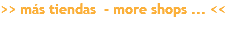 >> más tiendas - more shops ... <<